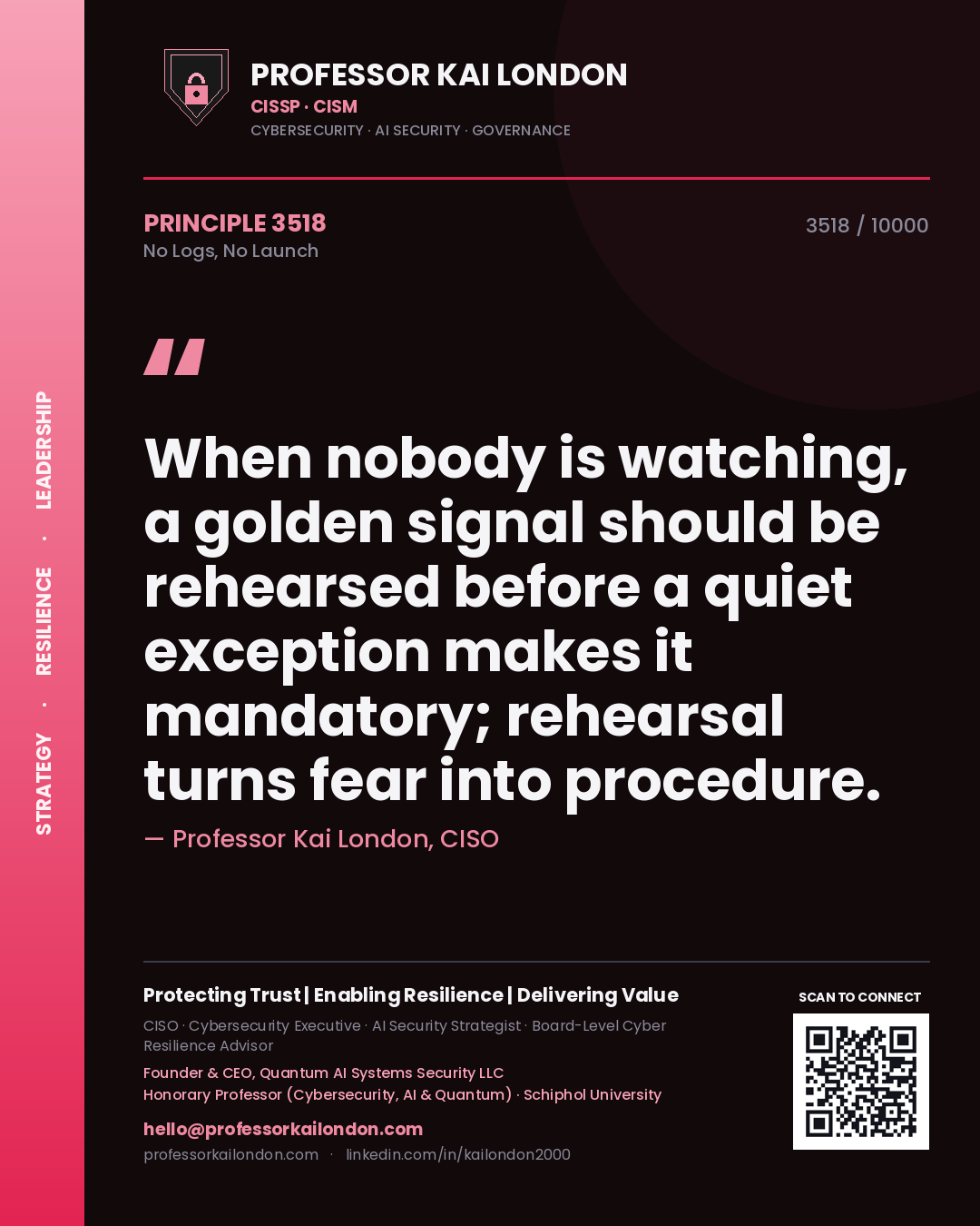 Quote card by Professor Kai London reading 'When nobody is watching, a golden signal should be rehearsed before a quiet exception makes it mandatory; rehearsal turns fear into procedure.'. From the book No Logs, No Launch.
