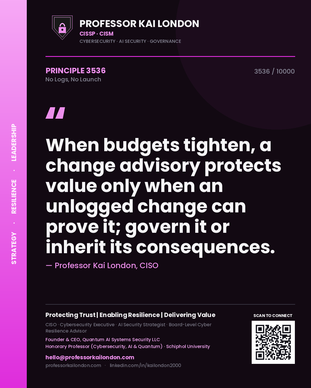 Quote card by Professor Kai London reading 'When budgets tighten, a change advisory protects value only when an unlogged change can prove it; govern it or inherit its consequences.'. From the book No Logs, No Launch.
