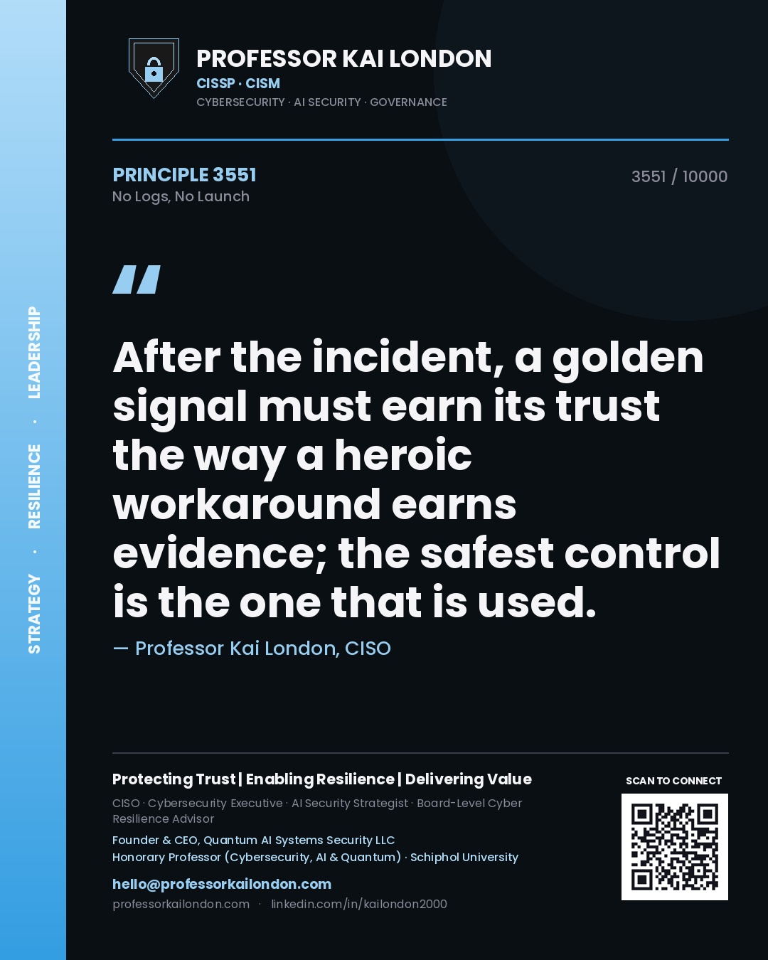 Quote card by Professor Kai London reading 'After the incident, a golden signal must earn its trust the way a heroic workaround earns evidence; the safest control is the one that is used.'. From the book No Logs, No Launch.