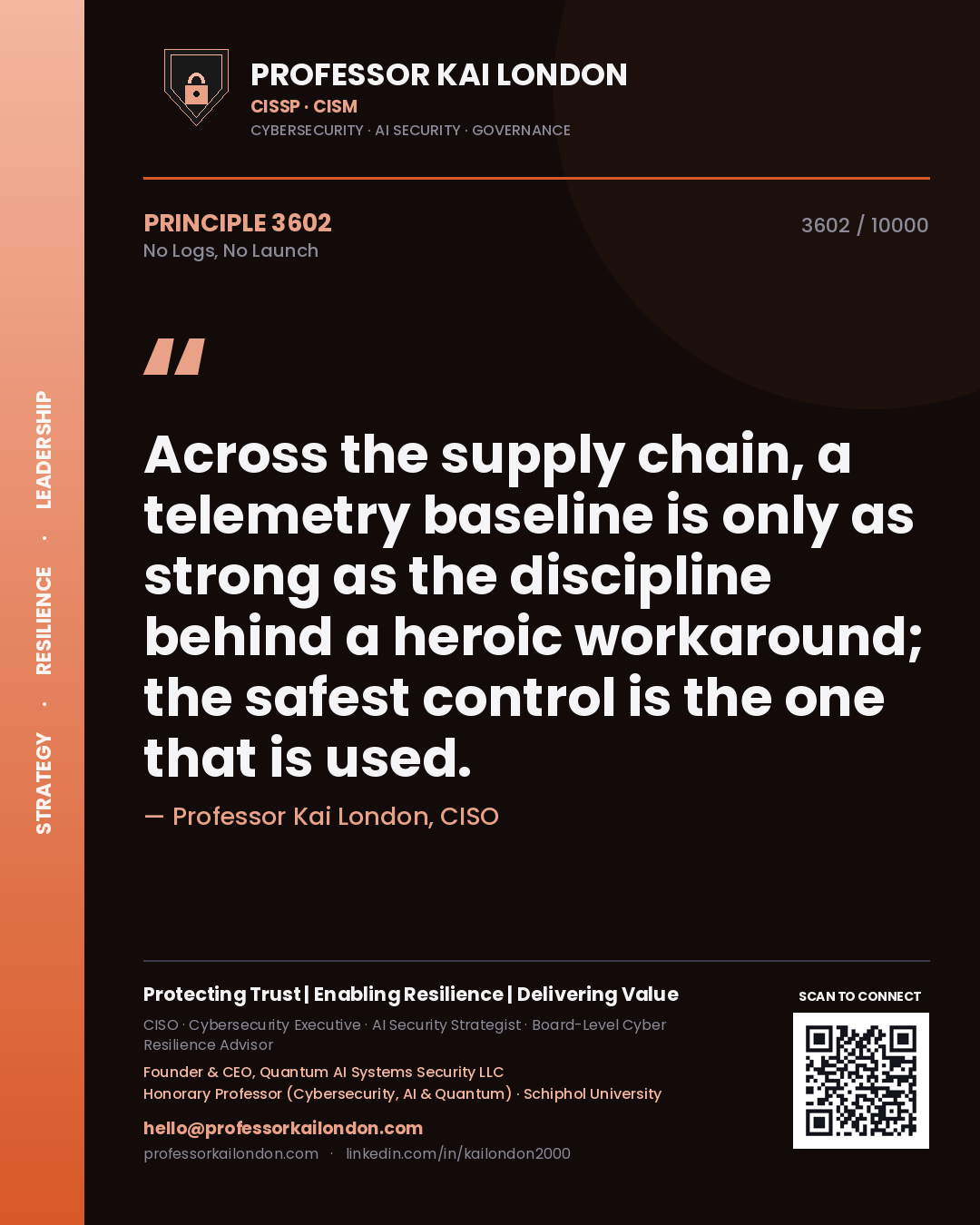 Professor Kai London principle 3602: Across the supply chain, a telemetry baseline is only as strong as the discipline behind a heroic workaround; the safest control is the one that is used.