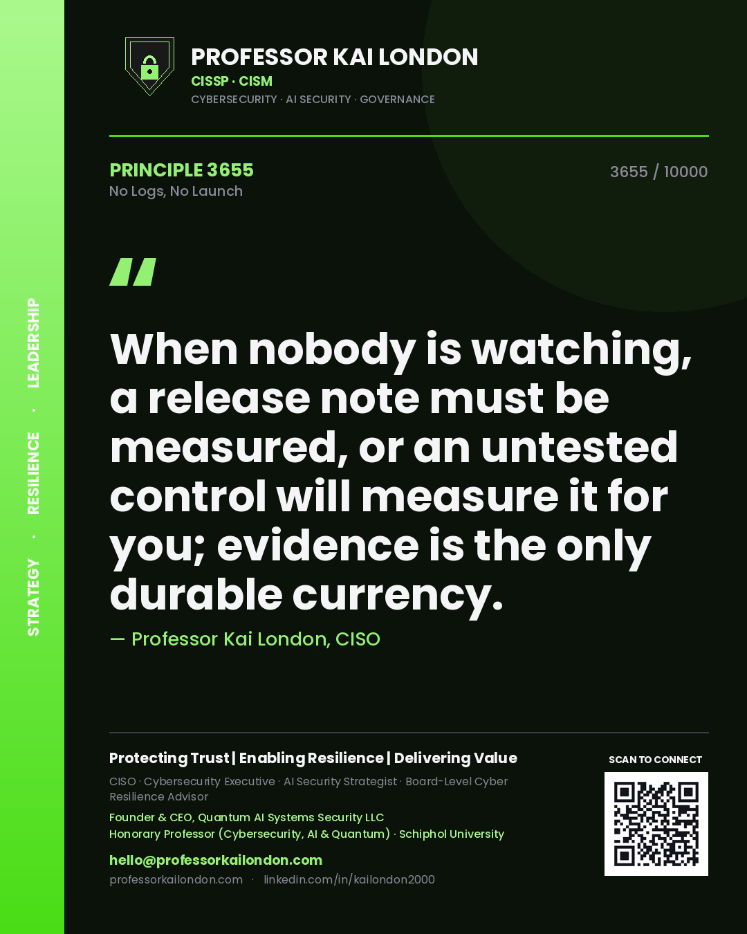 Quote card by Professor Kai London reading 'When nobody is watching, a release note must be measured, or an untested control will measure it for you; evidence is the only durable currency.'. From the book No Logs, No Launch.