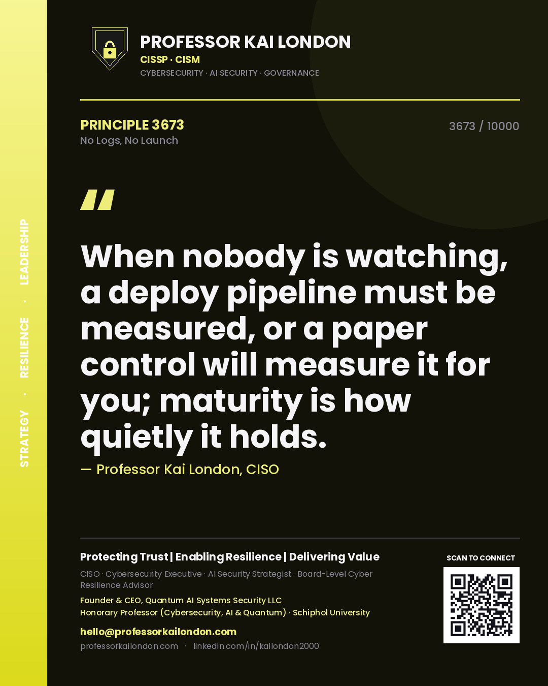 Quote card by Professor Kai London reading 'When nobody is watching, a deploy pipeline must be measured, or a paper control will measure it for you; maturity is how quietly it holds.'. From the book No Logs, No Launch.