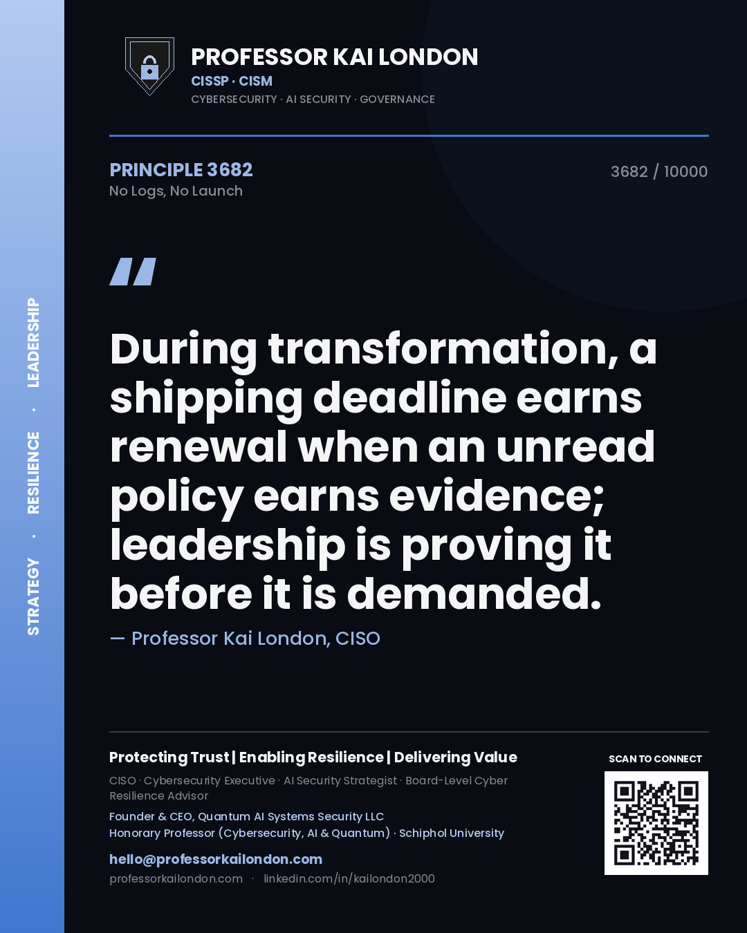 Quote card by Professor Kai London reading 'During transformation, a shipping deadline earns renewal when an unread policy earns evidence; leadership is proving it before it is demanded.'. From the book No Logs, No Launch.