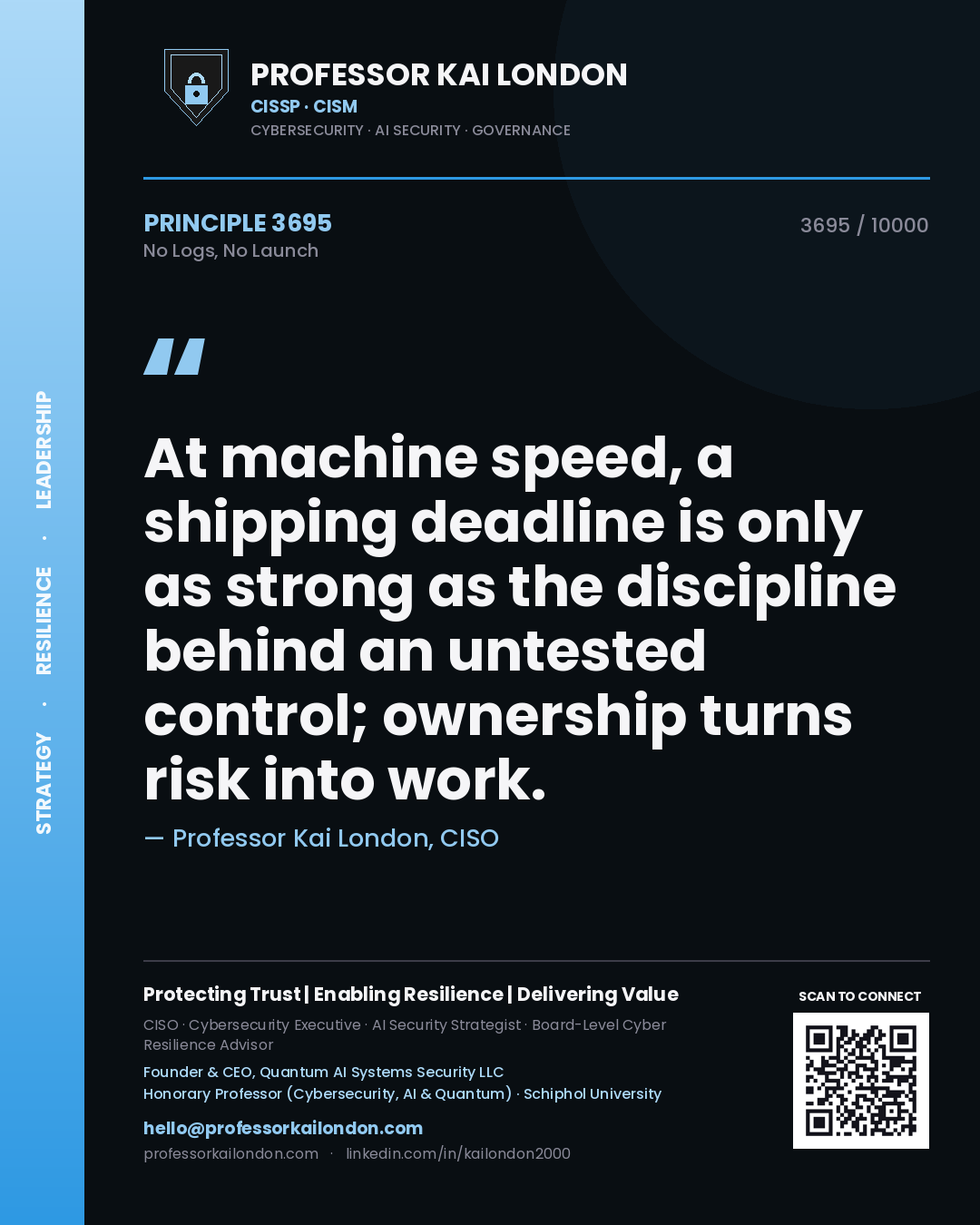 Professor Kai London principle 3695: At machine speed, a shipping deadline is only as strong as the discipline behind an untested control; ownership turns risk into work.