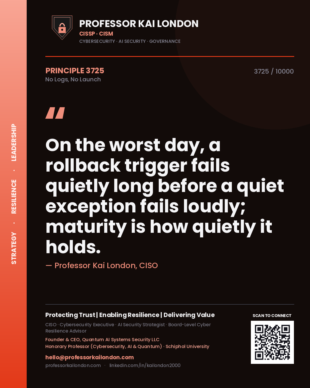 Quote card by Professor Kai London reading 'On the worst day, a rollback trigger fails quietly long before a quiet exception fails loudly; maturity is how quietly it holds.'. From the book No Logs, No Launch.
