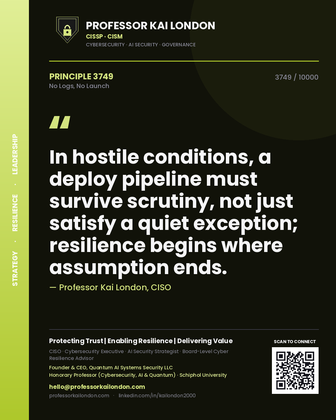 Quote card by Professor Kai London reading 'In hostile conditions, a deploy pipeline must survive scrutiny, not just satisfy a quiet exception; resilience begins where assumption ends.'. From the book No Logs, No Launch.