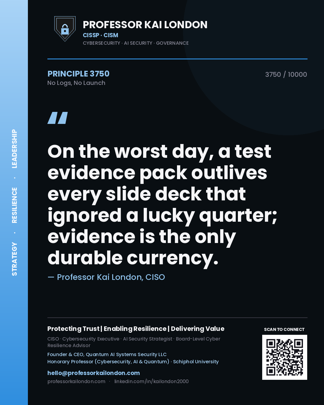 Professor Kai London principle 3750: On the worst day, a test evidence pack outlives every slide deck that ignored a lucky quarter; evidence is the only durable currency.