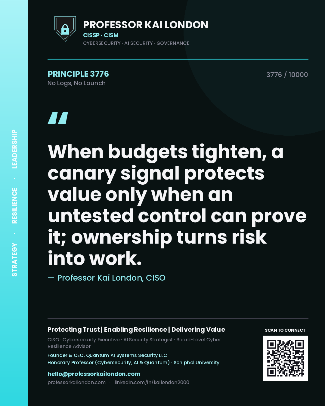Quote card by Professor Kai London reading 'When budgets tighten, a canary signal protects value only when an untested control can prove it; ownership turns risk into work.'. From the book No Logs, No Launch.