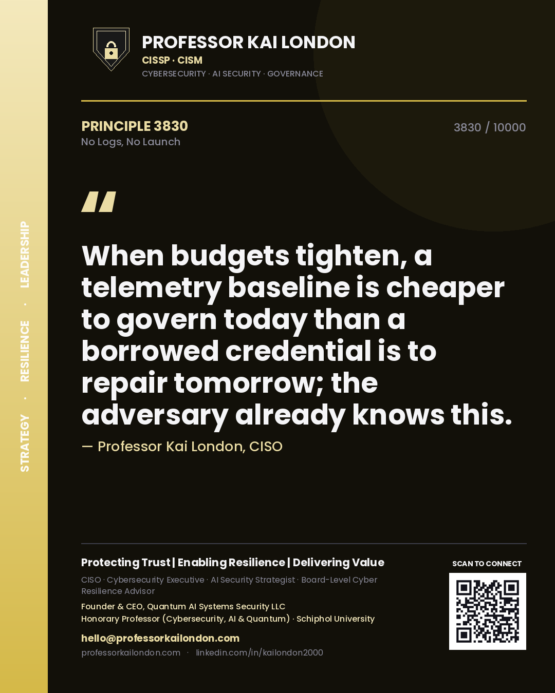 Quote card by Professor Kai London reading 'When budgets tighten, a telemetry baseline is cheaper to govern today than a borrowed credential is to repair tomorrow; the adversary already knows this.'. From the book No Logs, No Launch.