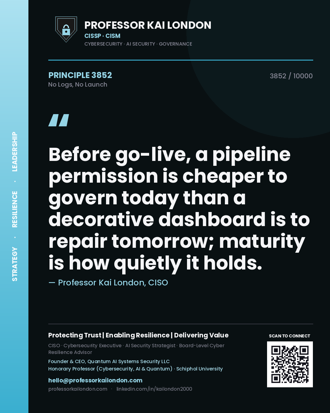 Quote card by Professor Kai London reading 'Before go-live, a pipeline permission is cheaper to govern today than a decorative dashboard is to repair tomorrow; maturity is how quietly it holds.'. From the book No Logs, No Launch.
