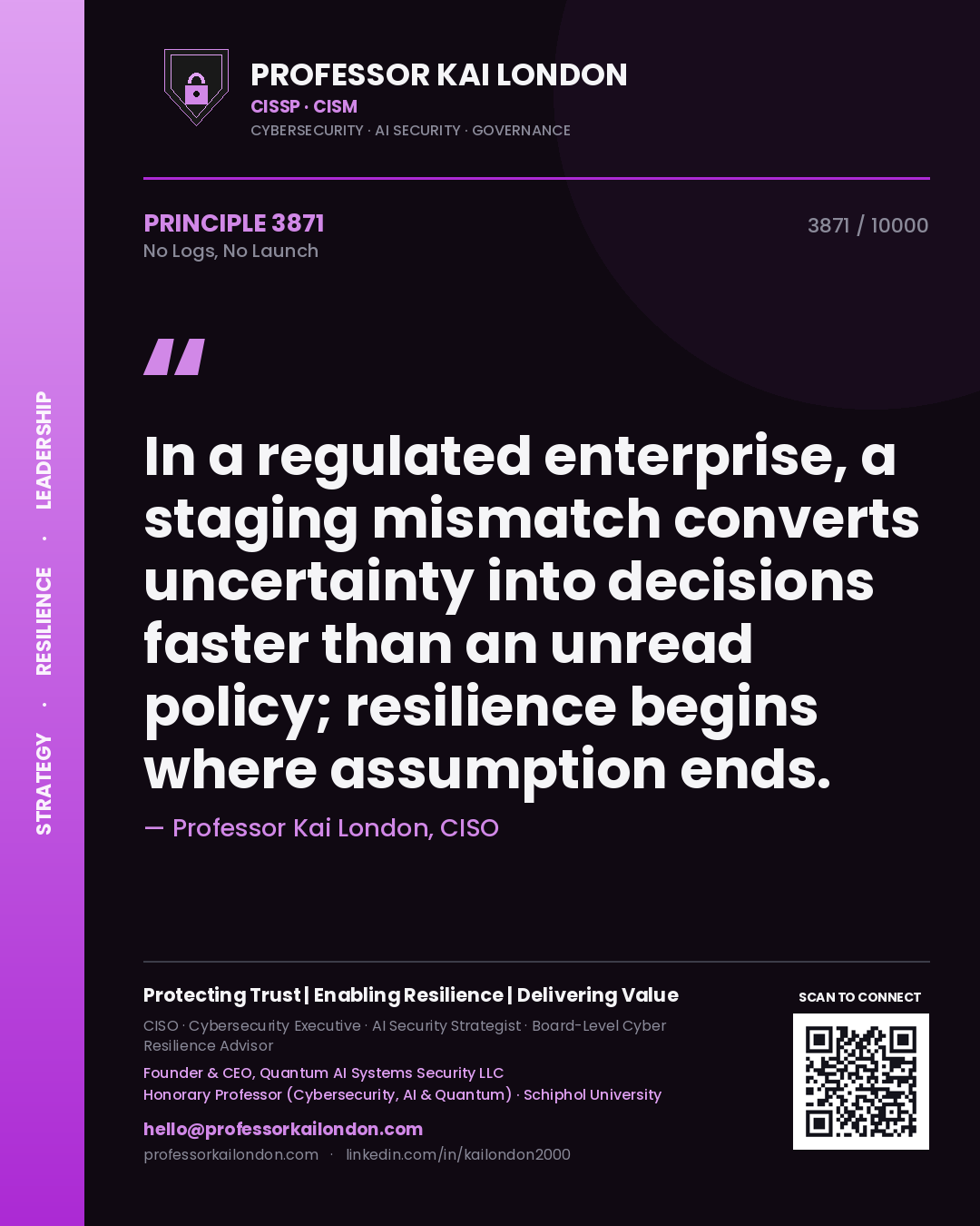 Quote card by Professor Kai London reading 'In a regulated enterprise, a staging mismatch converts uncertainty into decisions faster than an unread policy; resilience begins where assumption ends.'. From the book No Logs, No Launch.
