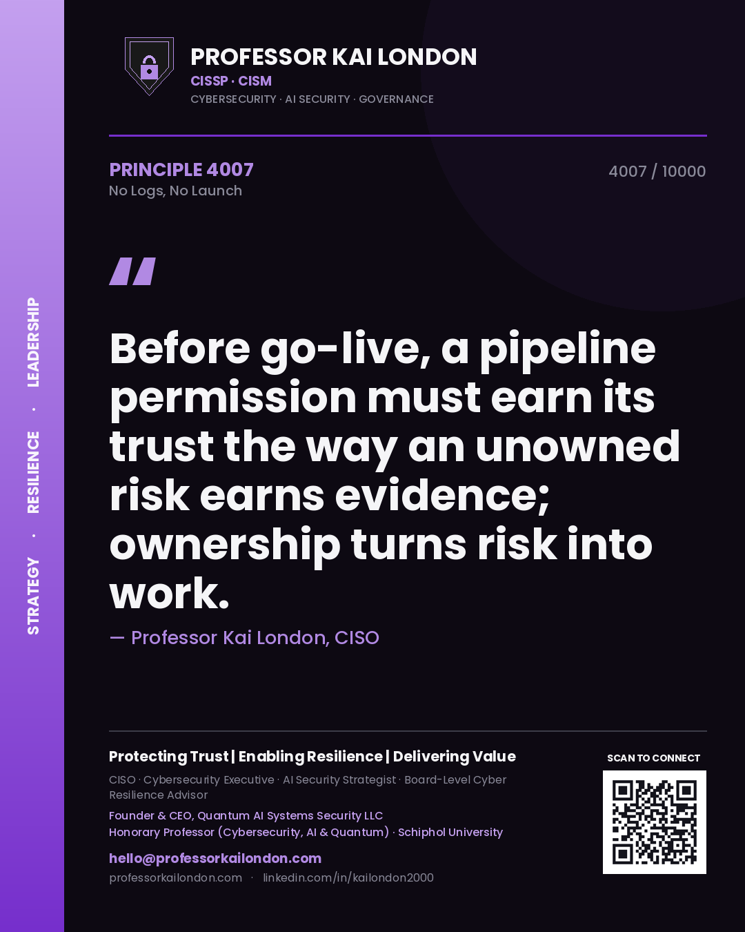 Professor Kai London principle 4007: Before go-live, a pipeline permission must earn its trust the way an unowned risk earns evidence; ownership turns risk into work.