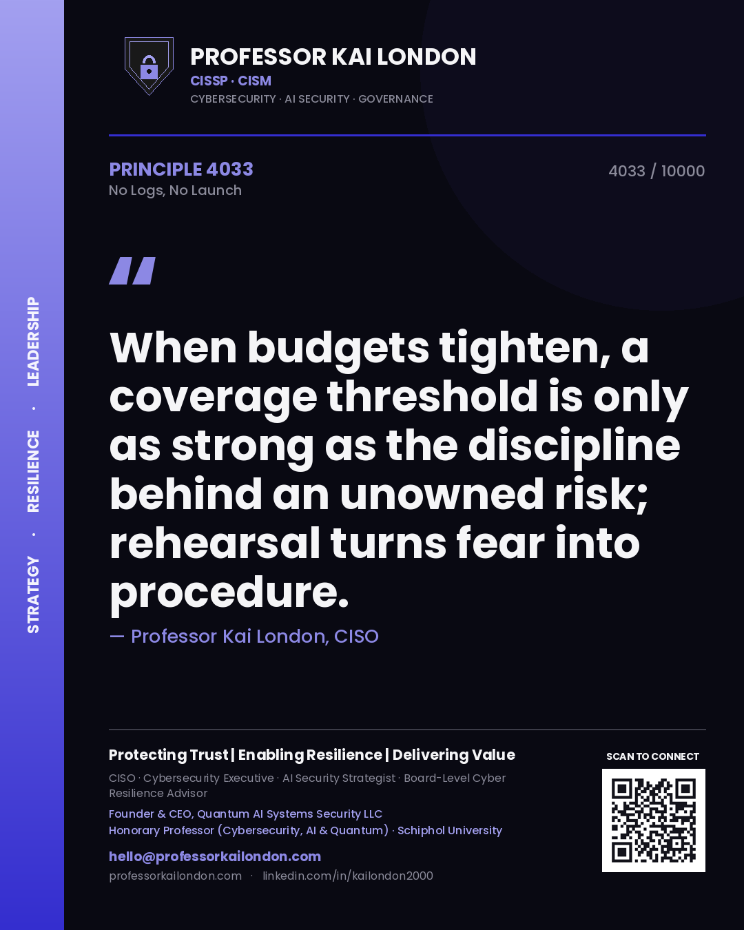 Quote card by Professor Kai London reading 'When budgets tighten, a coverage threshold is only as strong as the discipline behind an unowned risk; rehearsal turns fear into procedure.'. From the book No Logs, No Launch.