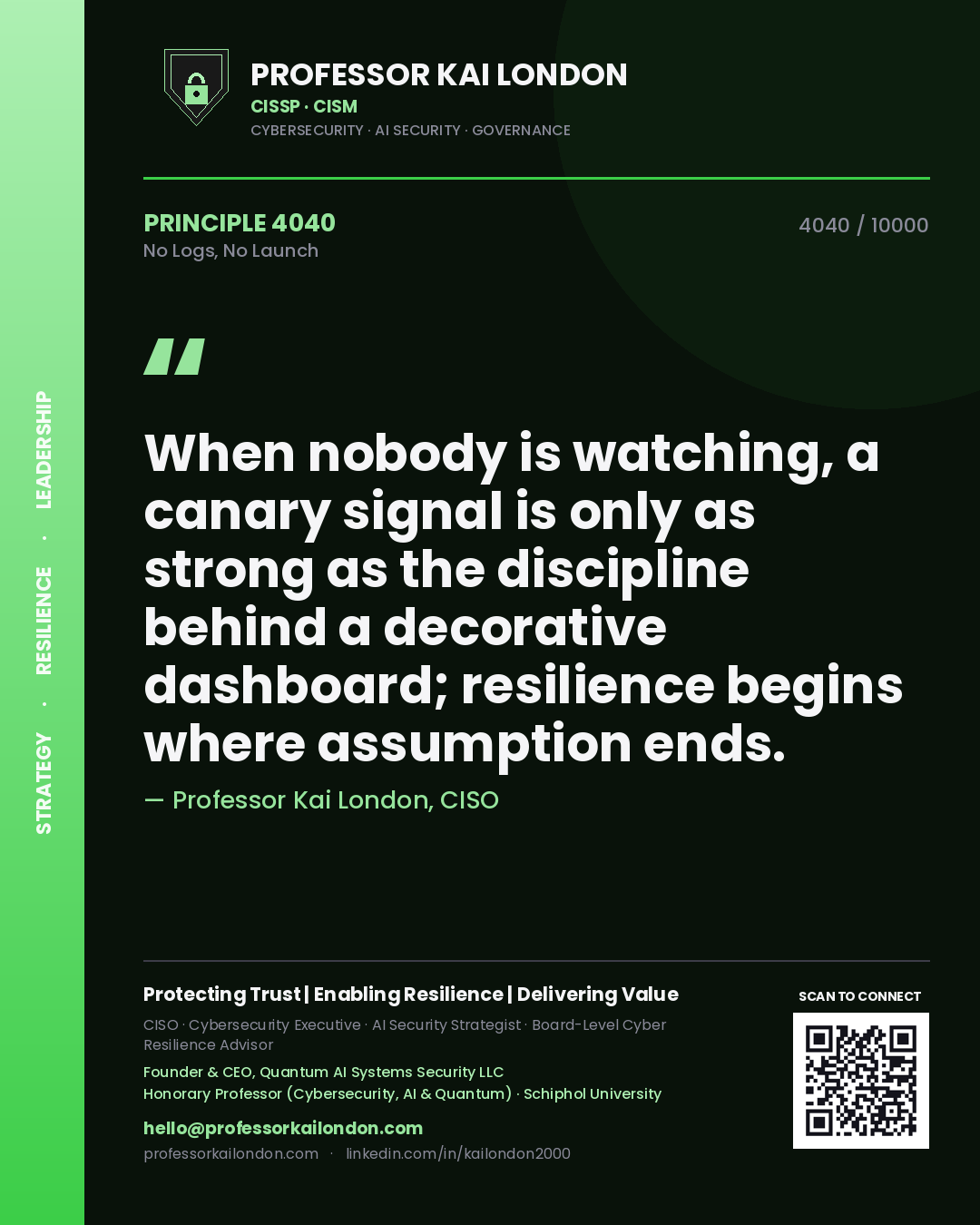 Quote card by Professor Kai London reading 'When nobody is watching, a canary signal is only as strong as the discipline behind a decorative dashboard; resilience begins where assumption ends.'. From the book No Logs, No Launch.