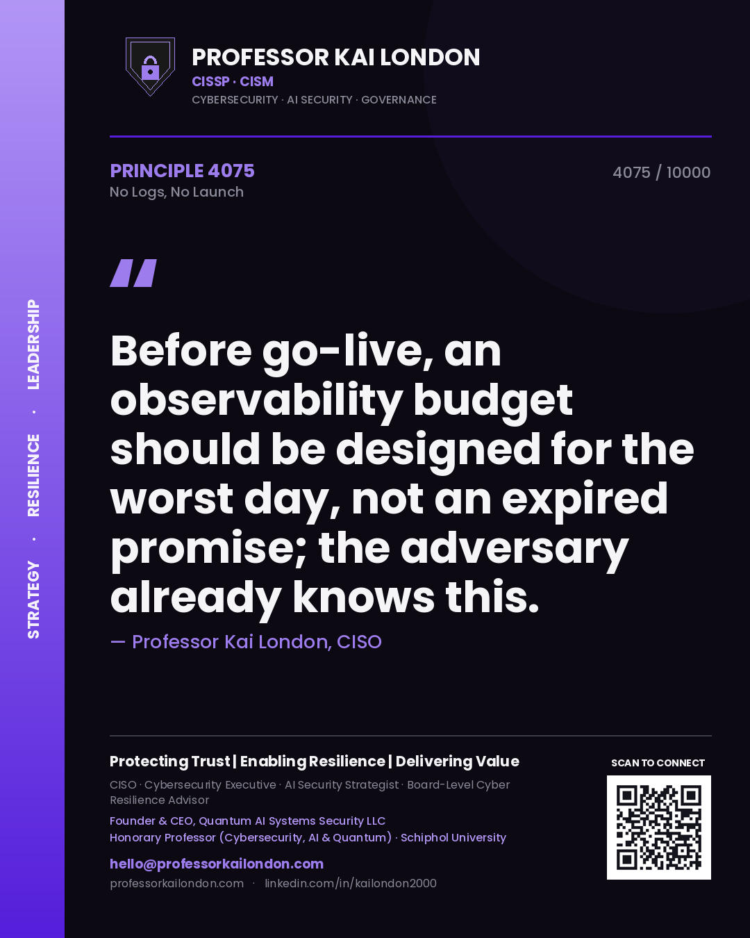 Professor Kai London principle 4075: Before go-live, an observability budget should be designed for the worst day, not an expired promise; the adversary already knows this.