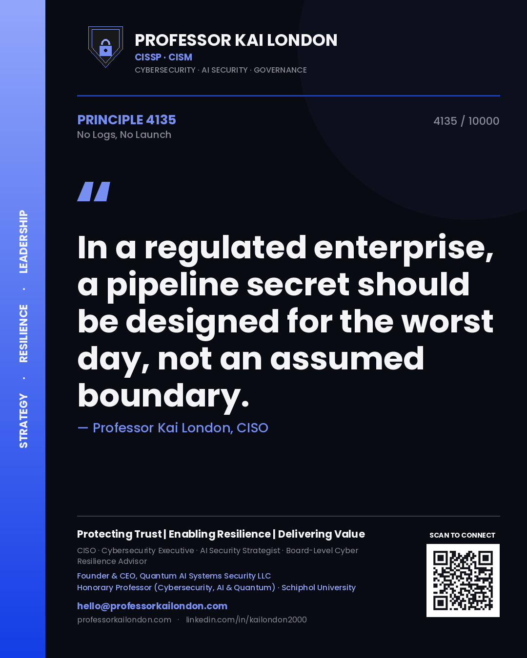 Professor Kai London principle 4135: In a regulated enterprise, a pipeline secret should be designed for the worst day, not an assumed boundary.
