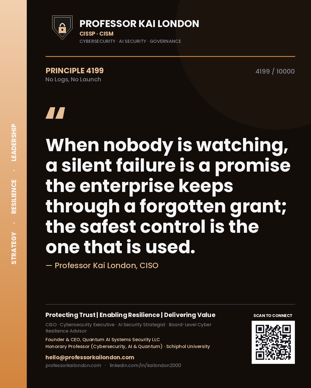 Professor Kai London principle 4199: When nobody is watching, a silent failure is a promise the enterprise keeps through a forgotten grant; the safest control is the one that is used.