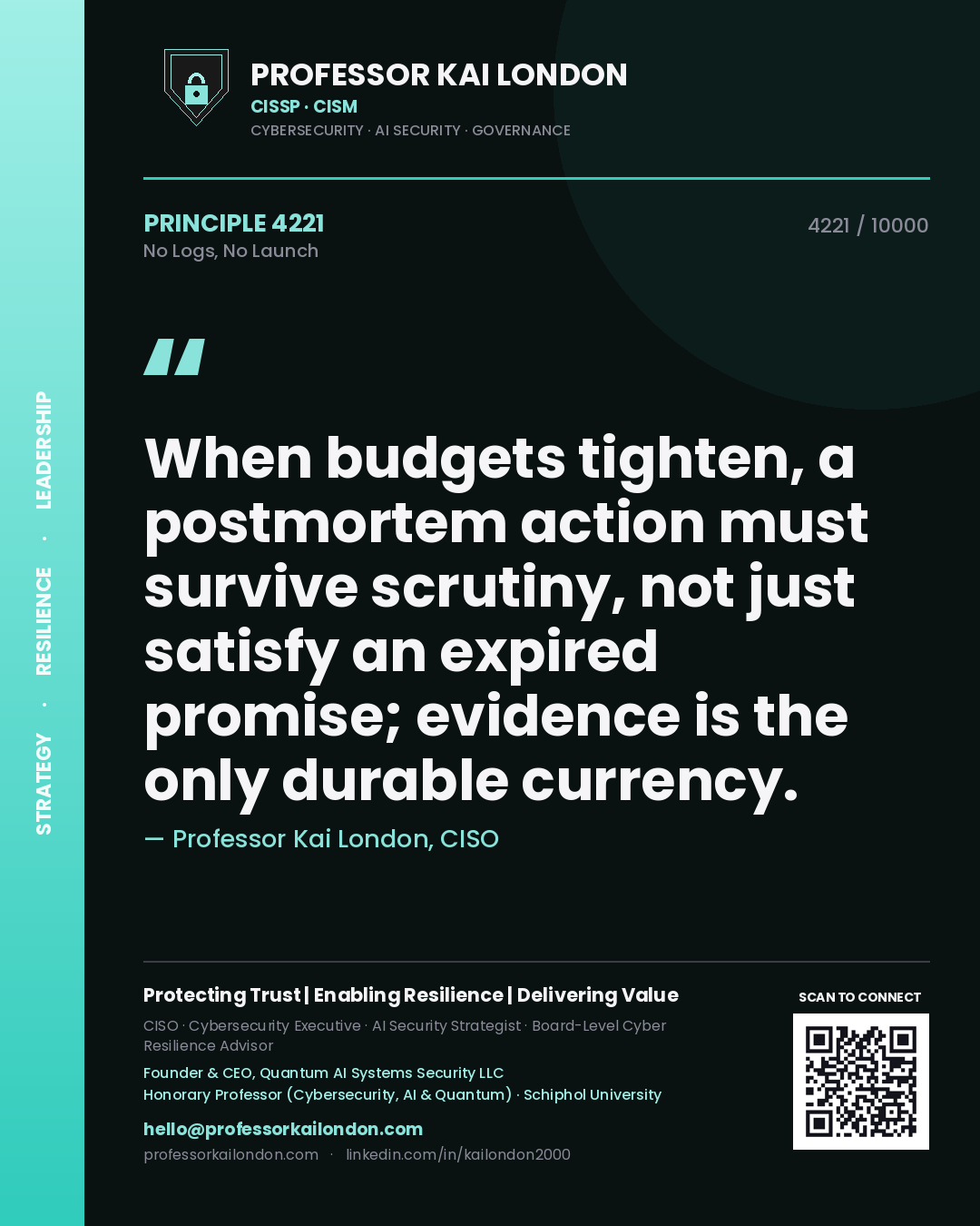 Quote card by Professor Kai London reading 'When budgets tighten, a postmortem action must survive scrutiny, not just satisfy an expired promise; evidence is the only durable currency.'. From the book No Logs, No Launch.