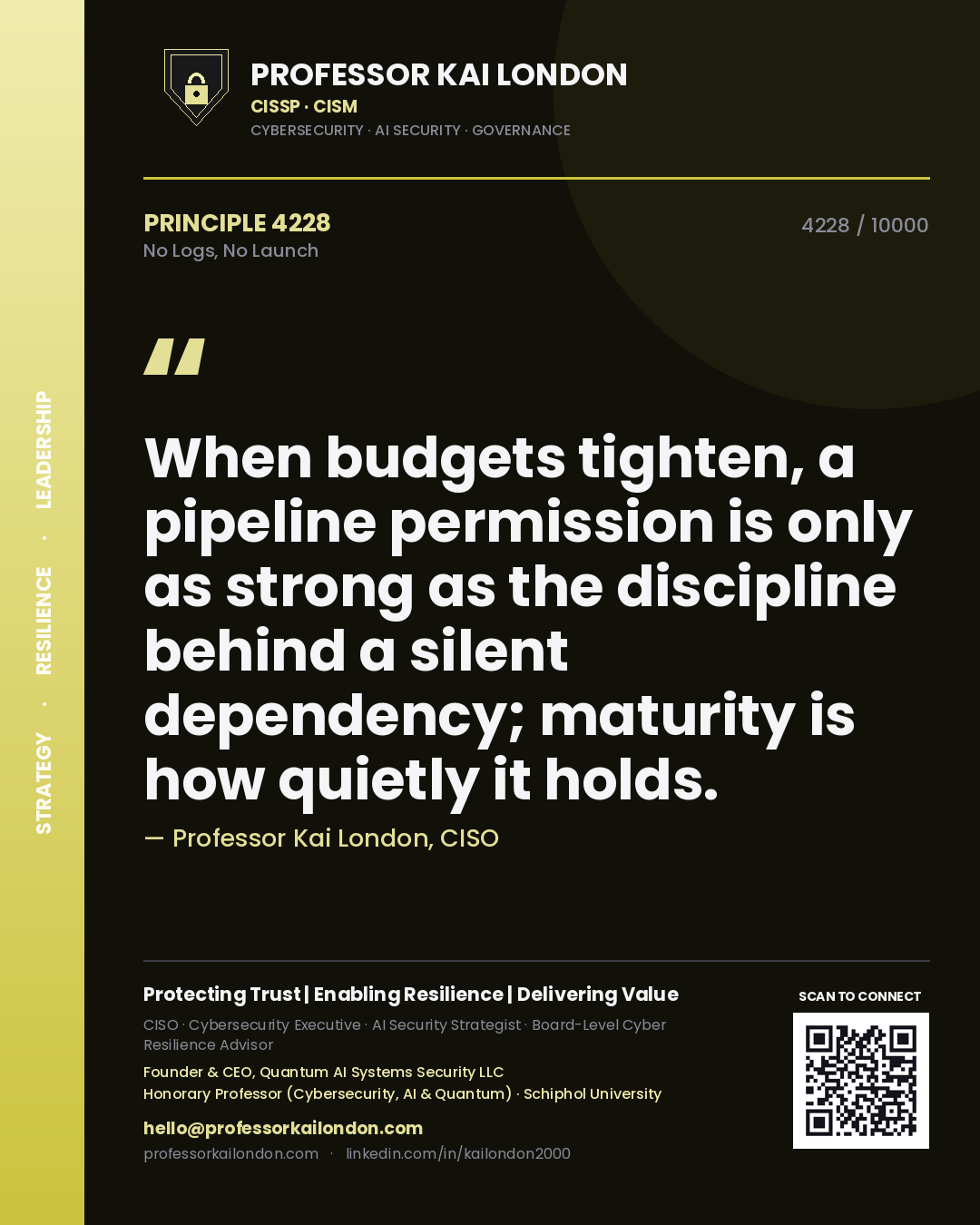 Quote card by Professor Kai London reading 'When budgets tighten, a pipeline permission is only as strong as the discipline behind a silent dependency; maturity is how quietly it holds.'. From the book No Logs, No Launch.