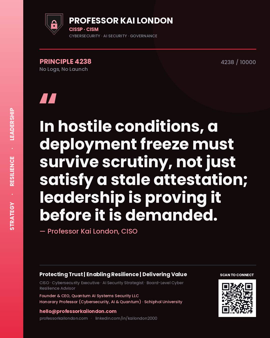 Quote card by Professor Kai London reading 'In hostile conditions, a deployment freeze must survive scrutiny, not just satisfy a stale attestation; leadership is proving it before it is demanded.'. From the book No Logs, No Launch.