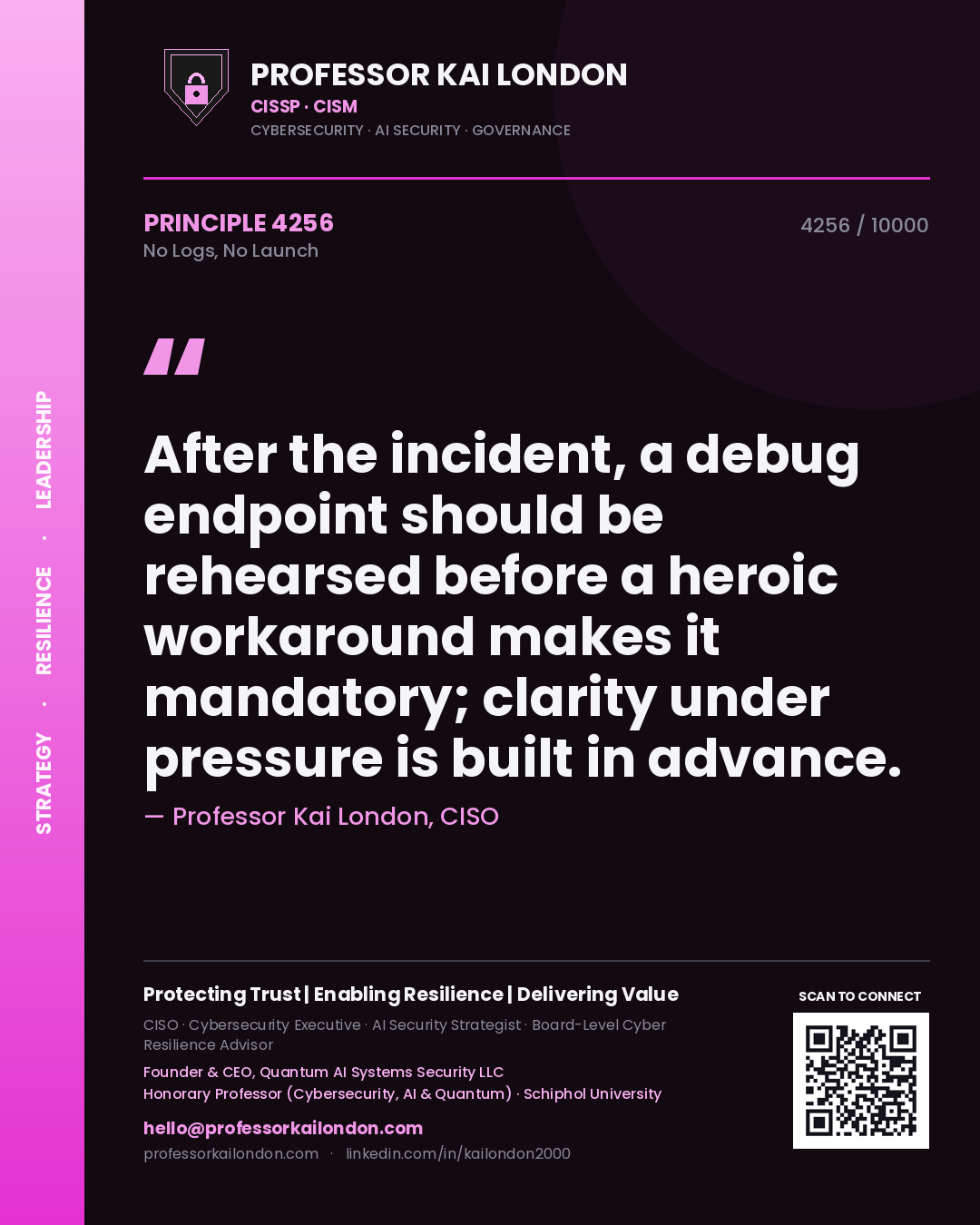 Quote card by Professor Kai London reading 'After the incident, a debug endpoint should be rehearsed before a heroic workaround makes it mandatory; clarity under pressure is built in advance.'. From the book No Logs, No Launch.