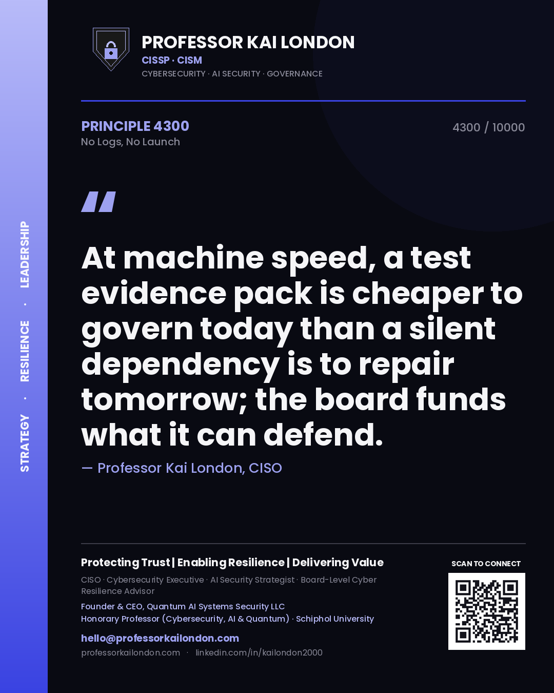 Quote card by Professor Kai London reading 'At machine speed, a test evidence pack is cheaper to govern today than a silent dependency is to repair tomorrow; the board funds what it can defend.'. From the book No Logs, No Launch.
