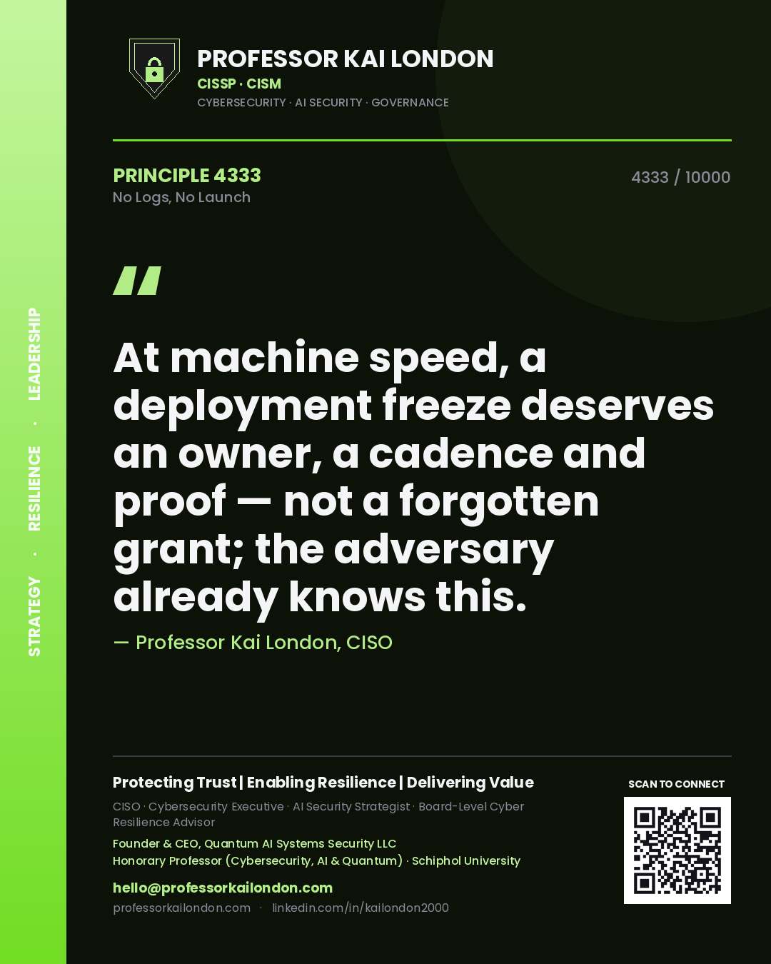 Quote card by Professor Kai London reading 'At machine speed, a deployment freeze deserves an owner, a cadence and proof — not a forgotten grant; the adversary already knows this.'. From the book No Logs, No Launch.