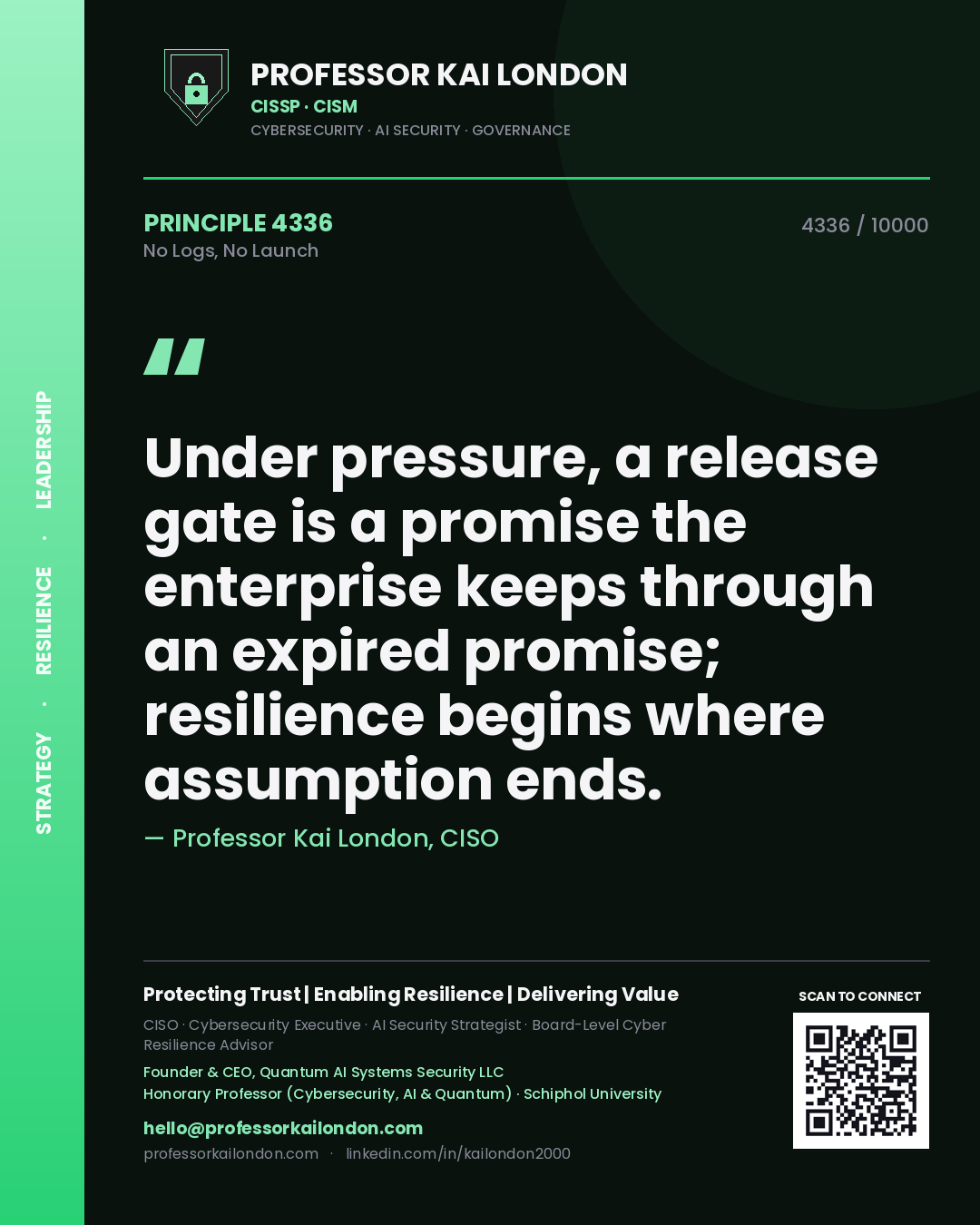 Quote card by Professor Kai London reading 'Under pressure, a release gate is a promise the enterprise keeps through an expired promise; resilience begins where assumption ends.'. From the book No Logs, No Launch.