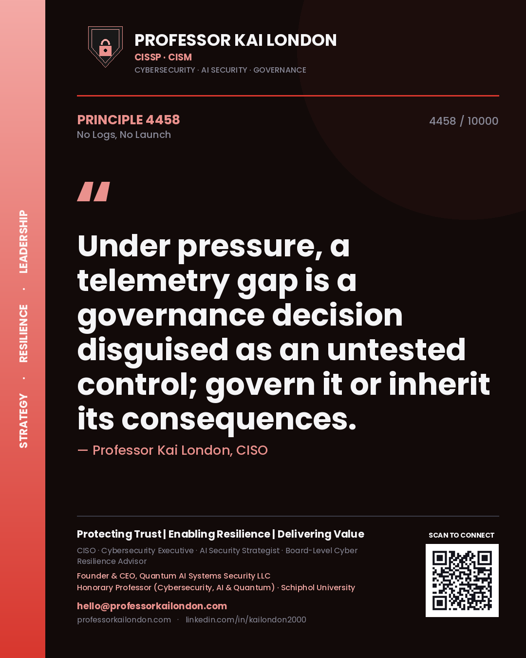 Professor Kai London principle 4458: Under pressure, a telemetry gap is a governance decision disguised as an untested control; govern it or inherit its consequences.