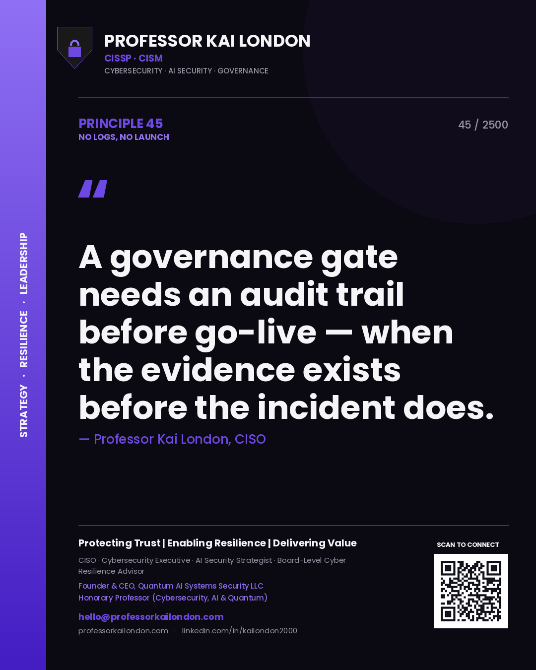 Quote card by Professor Kai London reading 'A governance gate needs an audit trail before go-live — when the evidence exists before the incident does.'. From the book No Logs, No Launch.
