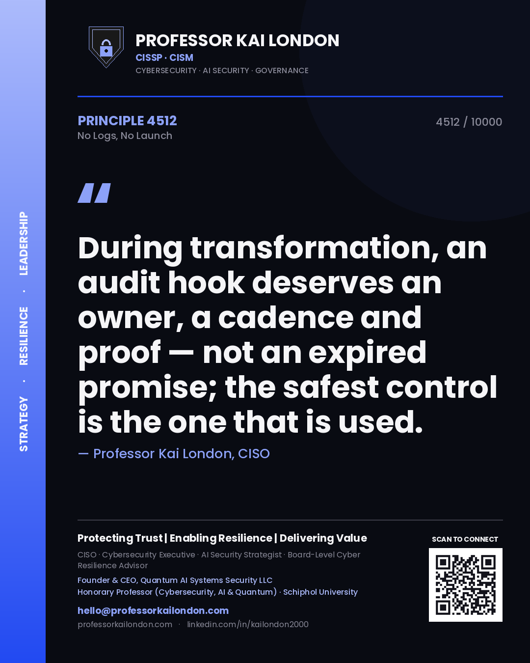 Professor Kai London principle 4512: During transformation, an audit hook deserves an owner, a cadence and proof — not an expired promise; the safest control is the one that is used.
