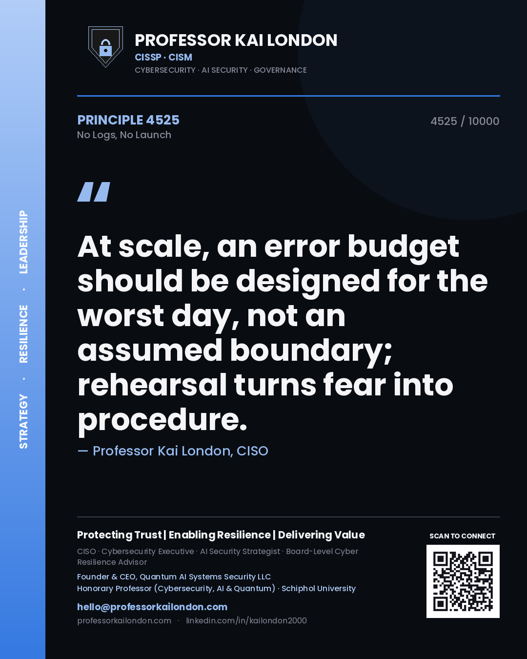 Quote card by Professor Kai London reading 'At scale, an error budget should be designed for the worst day, not an assumed boundary; rehearsal turns fear into procedure.'. From the book No Logs, No Launch.