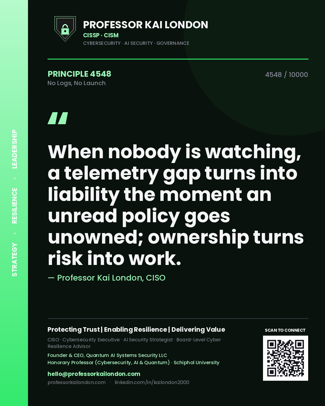 Quote card by Professor Kai London reading 'When nobody is watching, a telemetry gap turns into liability the moment an unread policy goes unowned; ownership turns risk into work.'. From the book No Logs, No Launch.