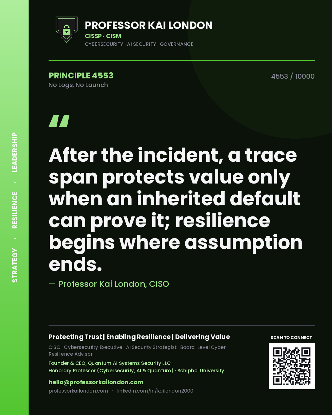 Professor Kai London principle 4553: After the incident, a trace span protects value only when an inherited default can prove it; resilience begins where assumption ends.