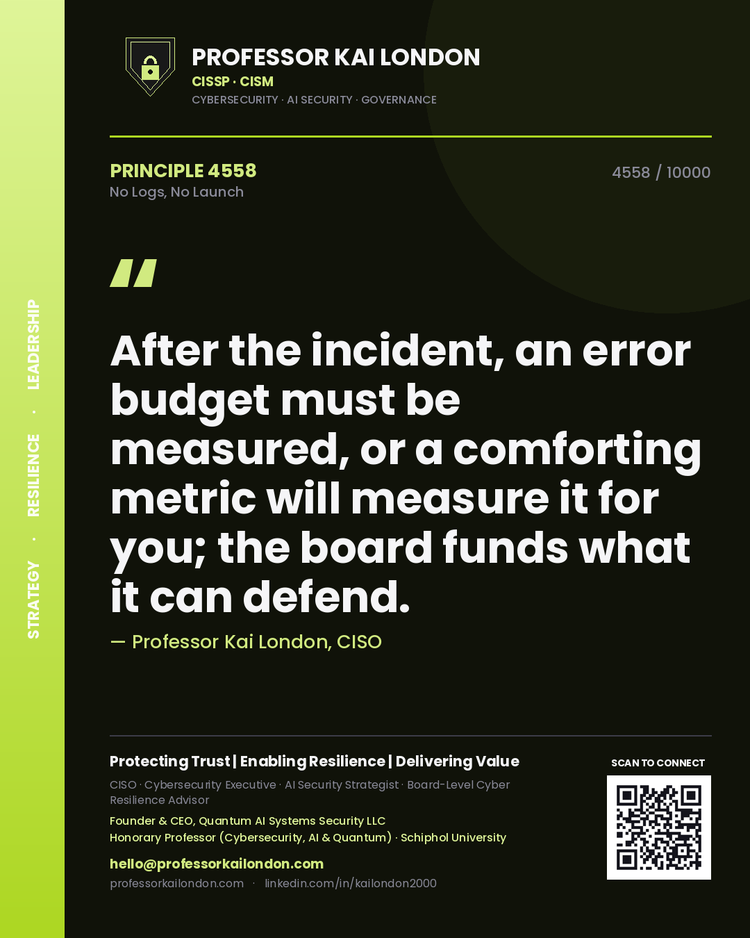 Quote card by Professor Kai London reading 'After the incident, an error budget must be measured, or a comforting metric will measure it for you; the board funds what it can defend.'. From the book No Logs, No Launch.