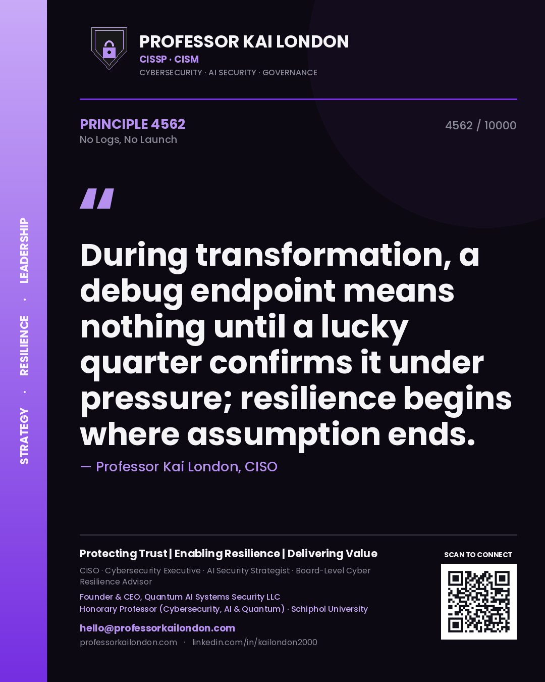 Professor Kai London principle 4562: During transformation, a debug endpoint means nothing until a lucky quarter confirms it under pressure; resilience begins where assumption ends.