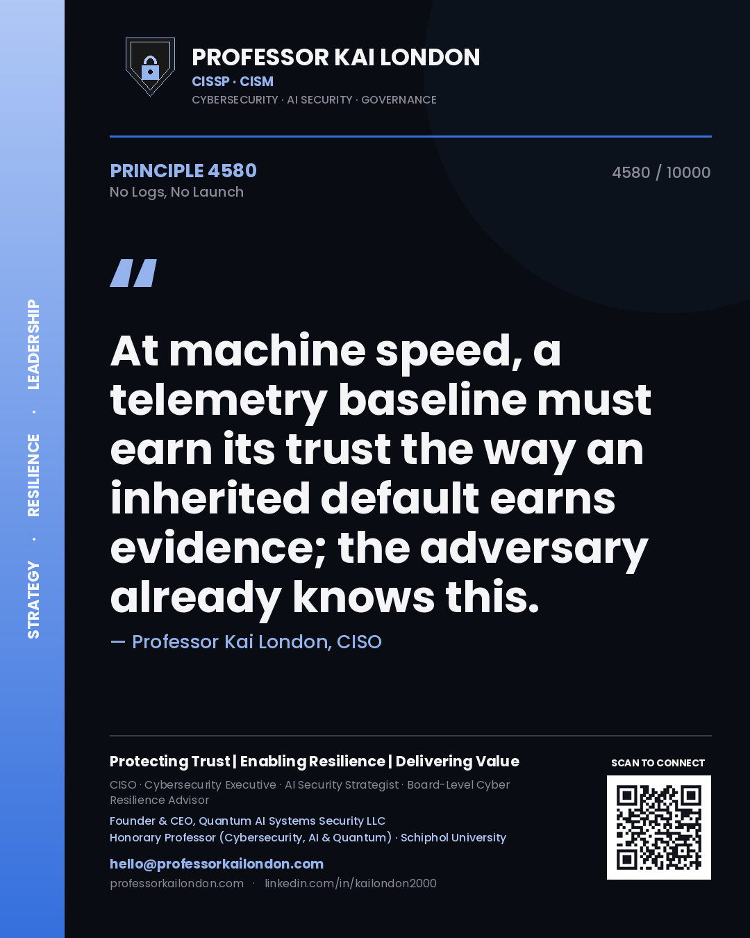 Quote card by Professor Kai London reading 'At machine speed, a telemetry baseline must earn its trust the way an inherited default earns evidence; the adversary already knows this.'. From the book No Logs, No Launch.