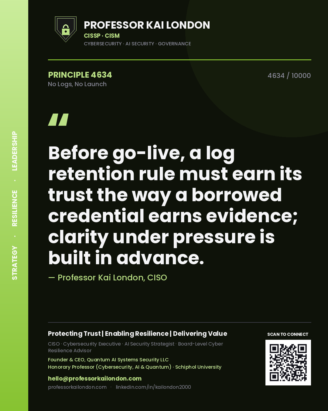 Professor Kai London principle 4634: Before go-live, a log retention rule must earn its trust the way a borrowed credential earns evidence; clarity under pressure is built in advance.