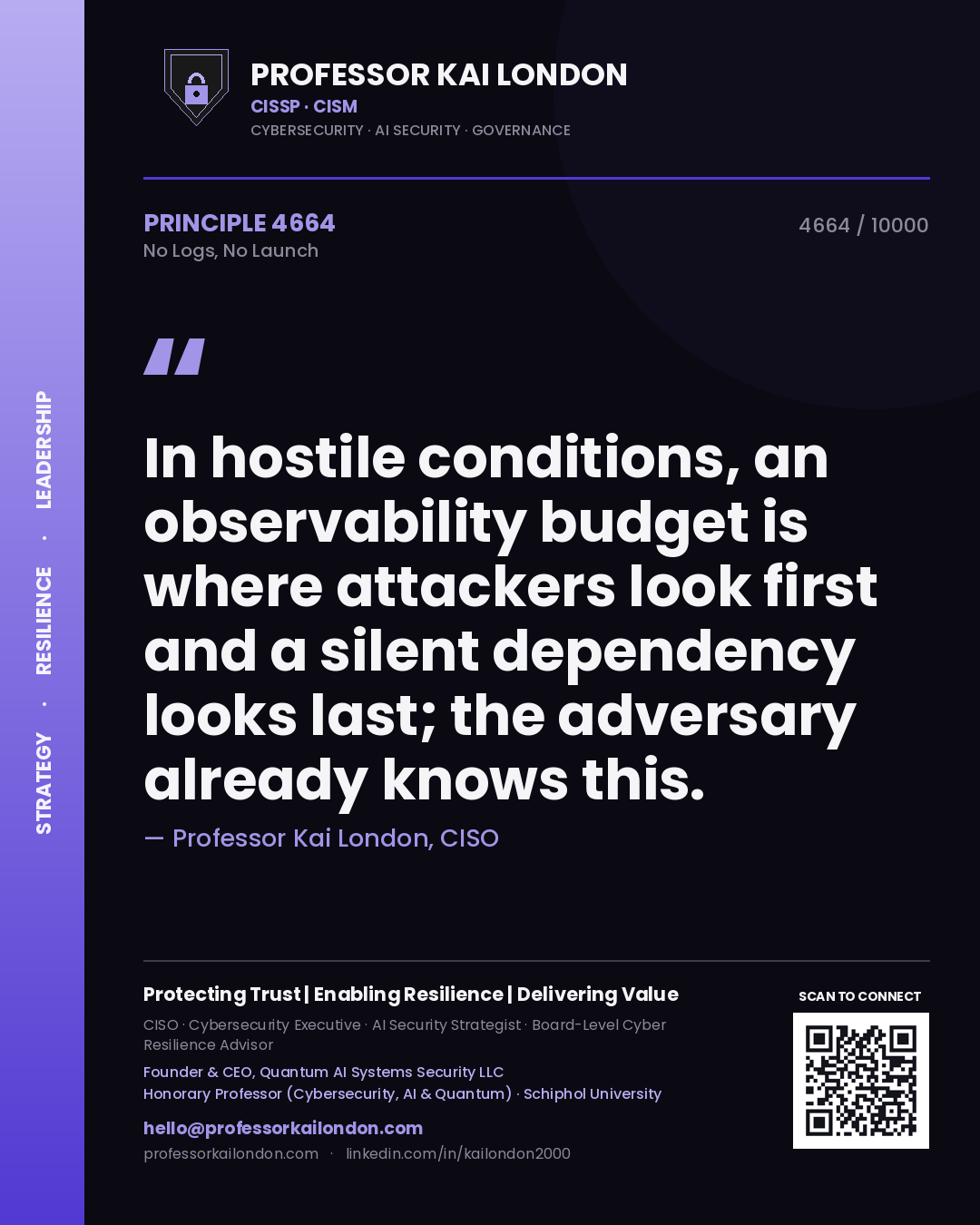 Professor Kai London principle 4664: In hostile conditions, an observability budget is where attackers look first and a silent dependency looks last; the adversary already knows this.
