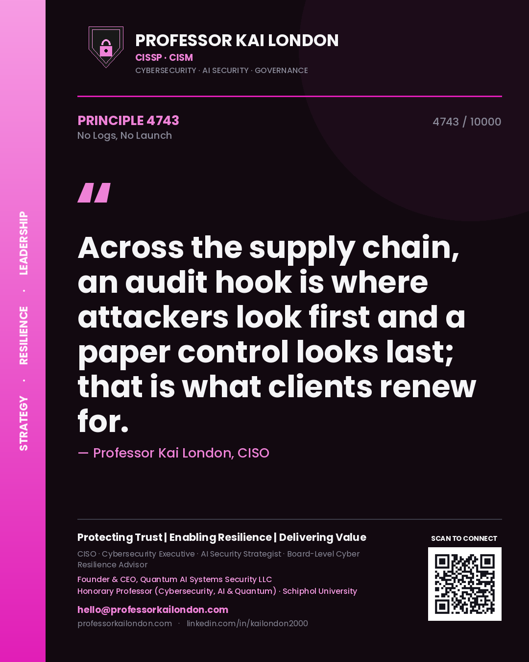 Quote card by Professor Kai London reading 'Across the supply chain, an audit hook is where attackers look first and a paper control looks last; that is what clients renew for.'. From the book No Logs, No Launch.