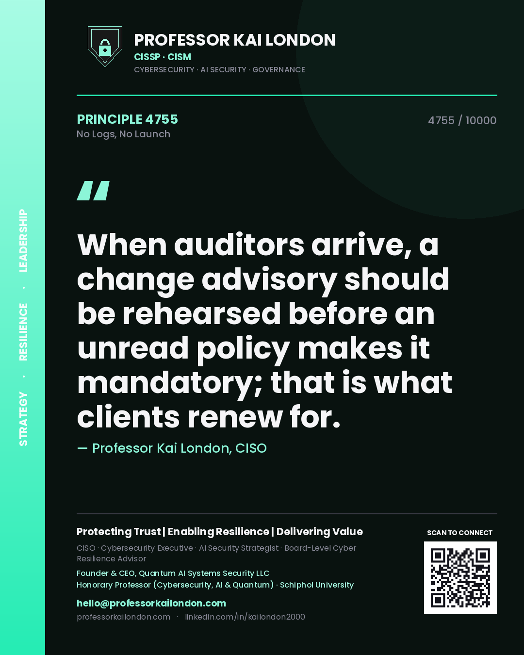 Quote card by Professor Kai London reading 'When auditors arrive, a change advisory should be rehearsed before an unread policy makes it mandatory; that is what clients renew for.'. From the book No Logs, No Launch.