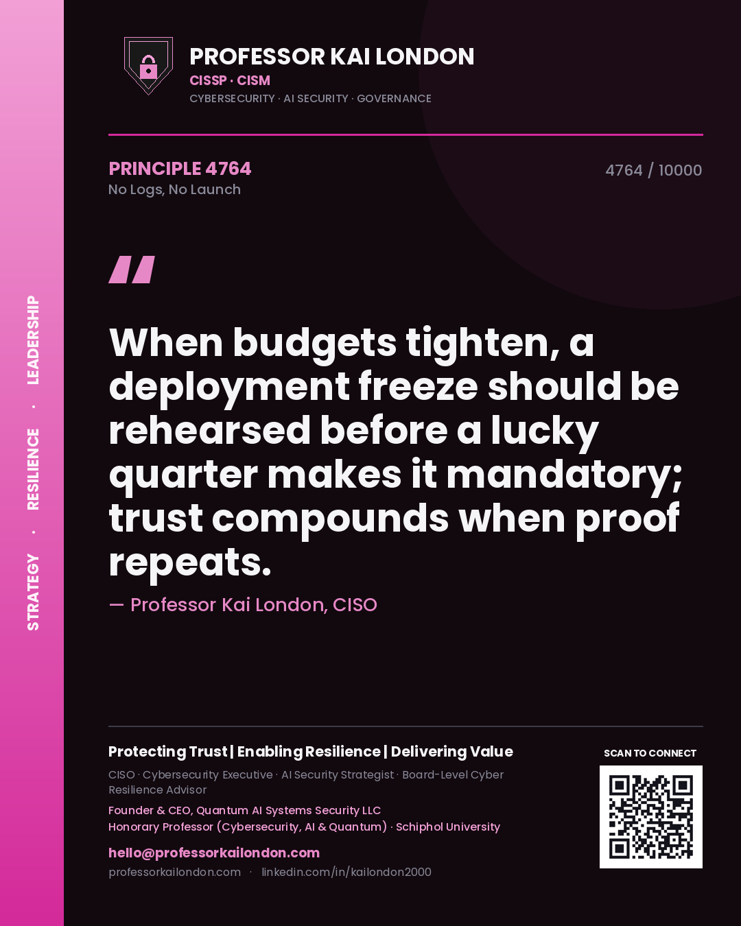 Professor Kai London principle 4764: When budgets tighten, a deployment freeze should be rehearsed before a lucky quarter makes it mandatory; trust compounds when proof repeats.