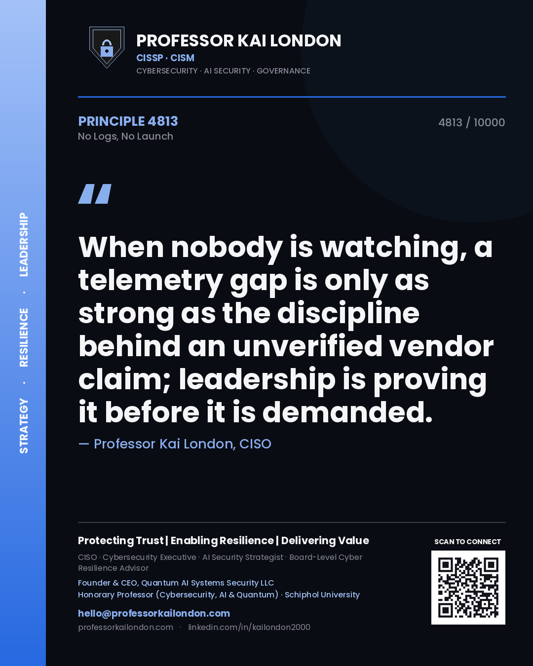 Quote card by Professor Kai London reading 'When nobody is watching, a telemetry gap is only as strong as the discipline behind an unverified vendor claim; leadership is proving it before it is demanded.'. From the book No Logs, No Launch.
