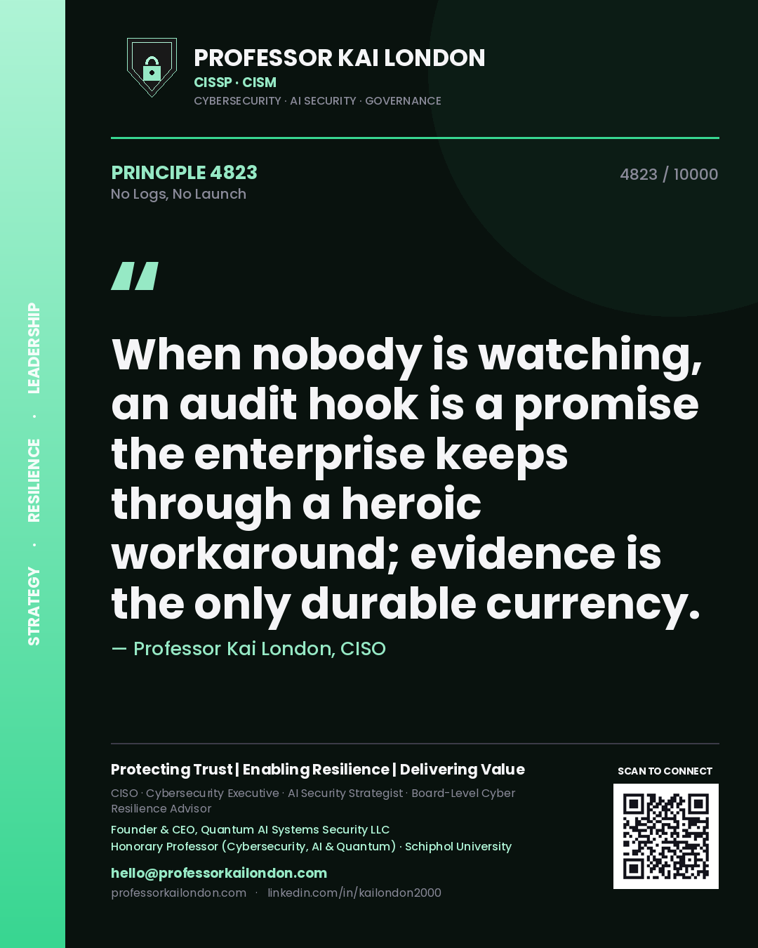 Quote card by Professor Kai London reading 'When nobody is watching, an audit hook is a promise the enterprise keeps through a heroic workaround; evidence is the only durable currency.'. From the book No Logs, No Launch.