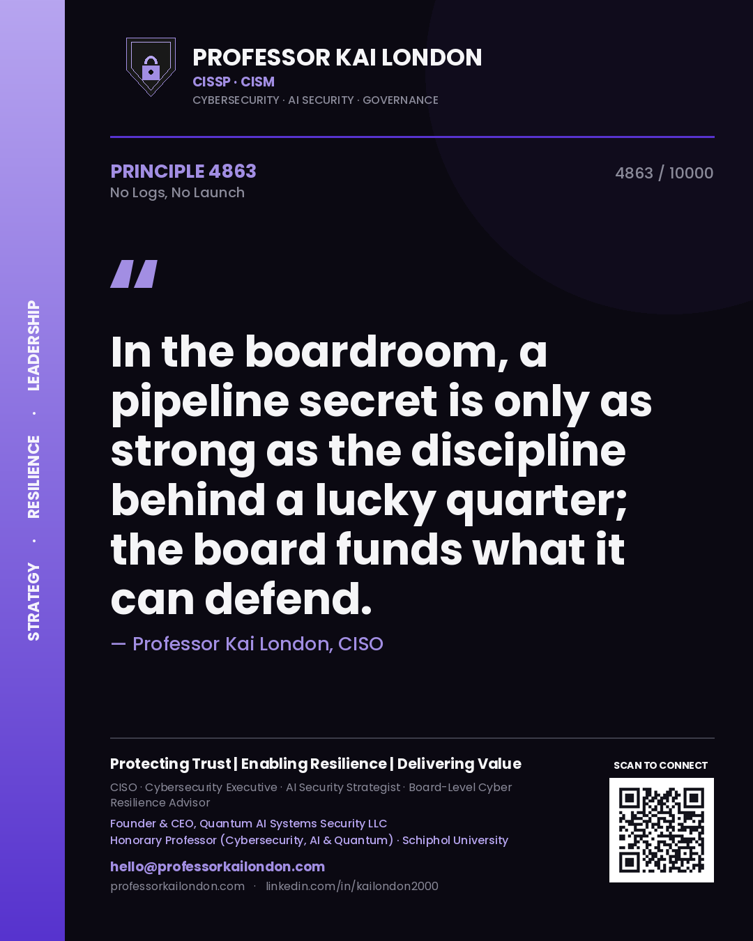 Quote card by Professor Kai London reading 'In the boardroom, a pipeline secret is only as strong as the discipline behind a lucky quarter; the board funds what it can defend.'. From the book No Logs, No Launch.