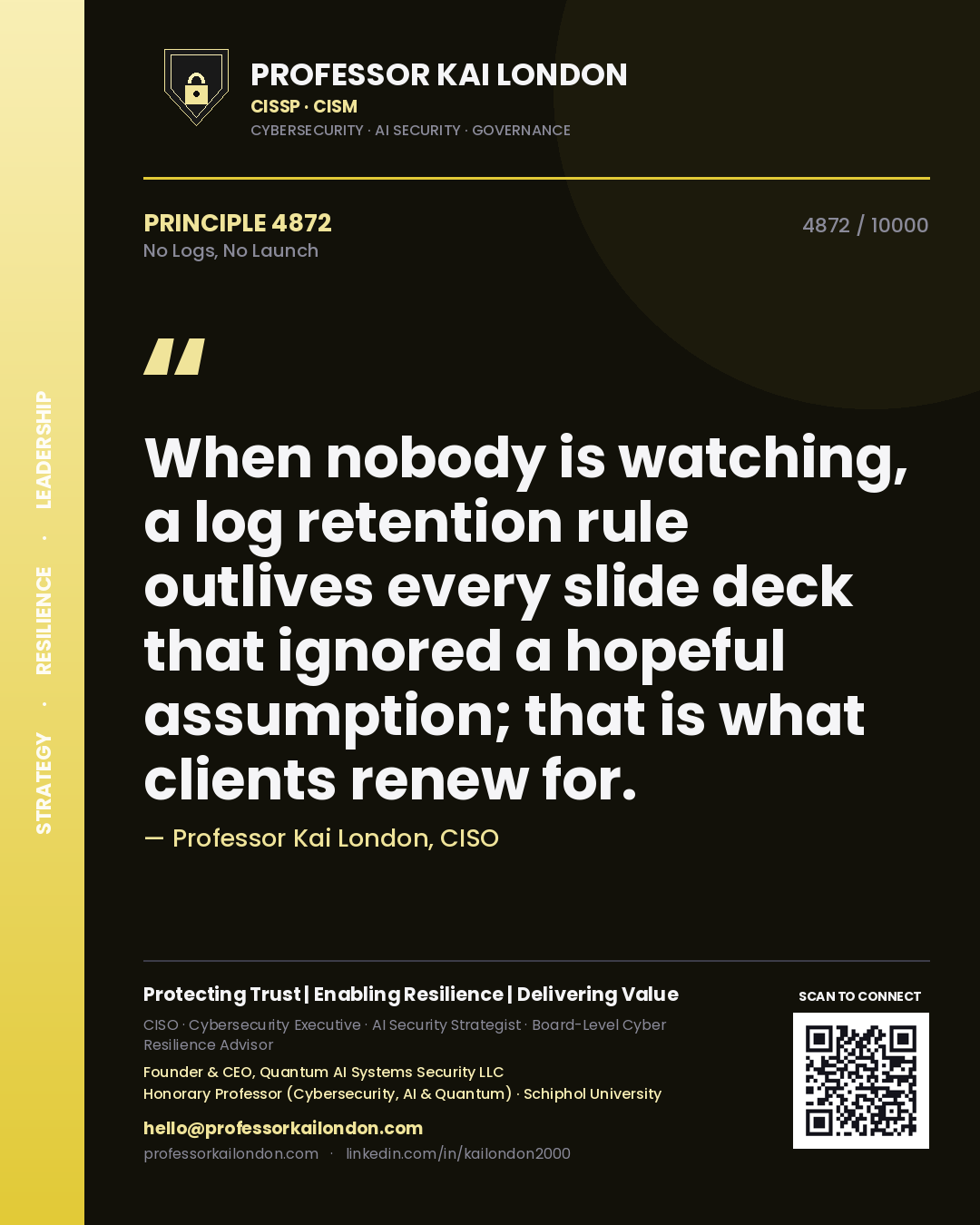 Quote card by Professor Kai London reading 'When nobody is watching, a log retention rule outlives every slide deck that ignored a hopeful assumption; that is what clients renew for.'. From the book No Logs, No Launch.