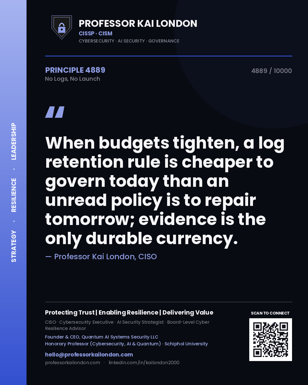 Quote card by Professor Kai London reading 'When budgets tighten, a log retention rule is cheaper to govern today than an unread policy is to repair tomorrow; evidence is the only durable currency.'. From the book No Logs, No Launch.