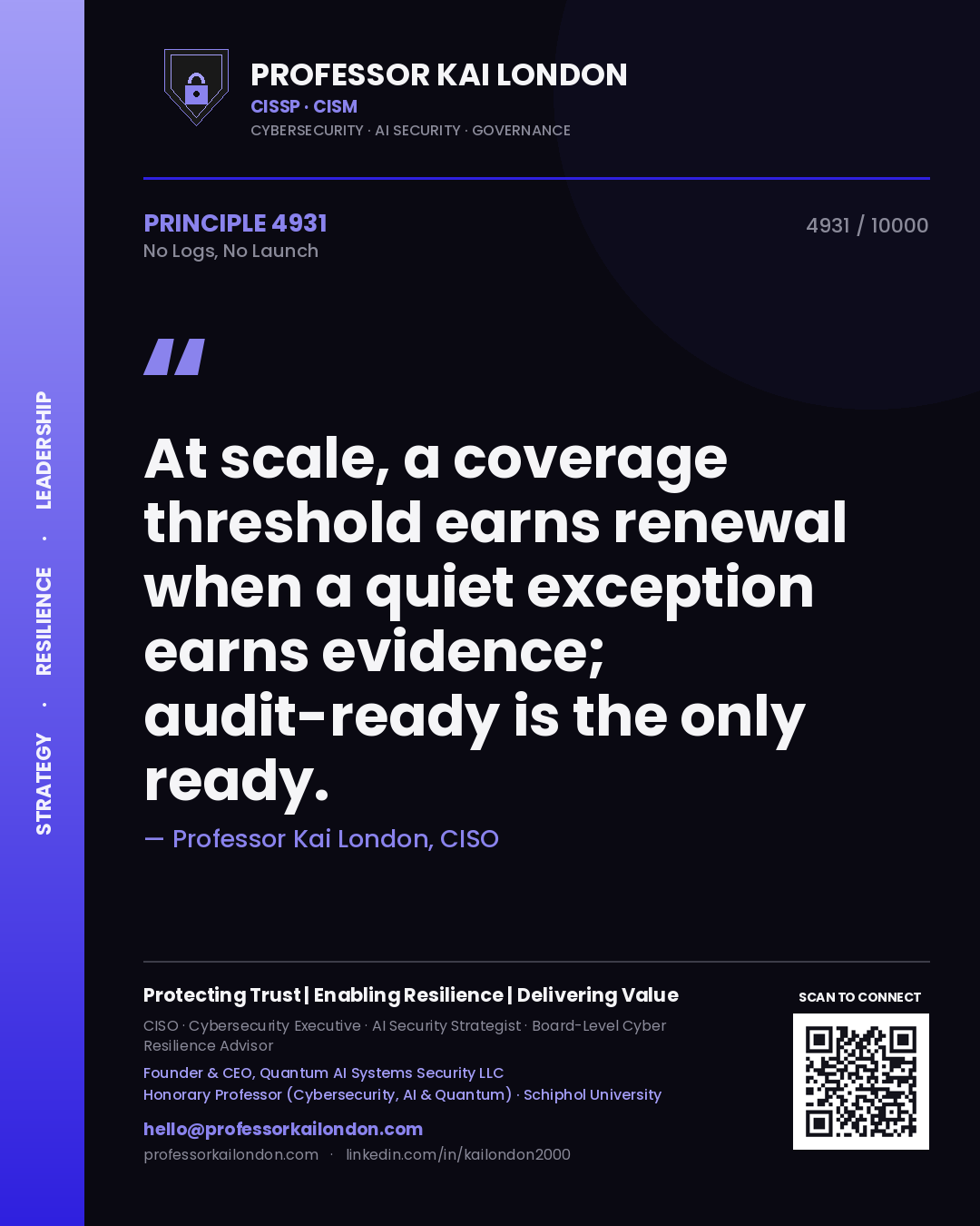 Quote card by Professor Kai London reading 'At scale, a coverage threshold earns renewal when a quiet exception earns evidence; audit-ready is the only ready.'. From the book No Logs, No Launch.