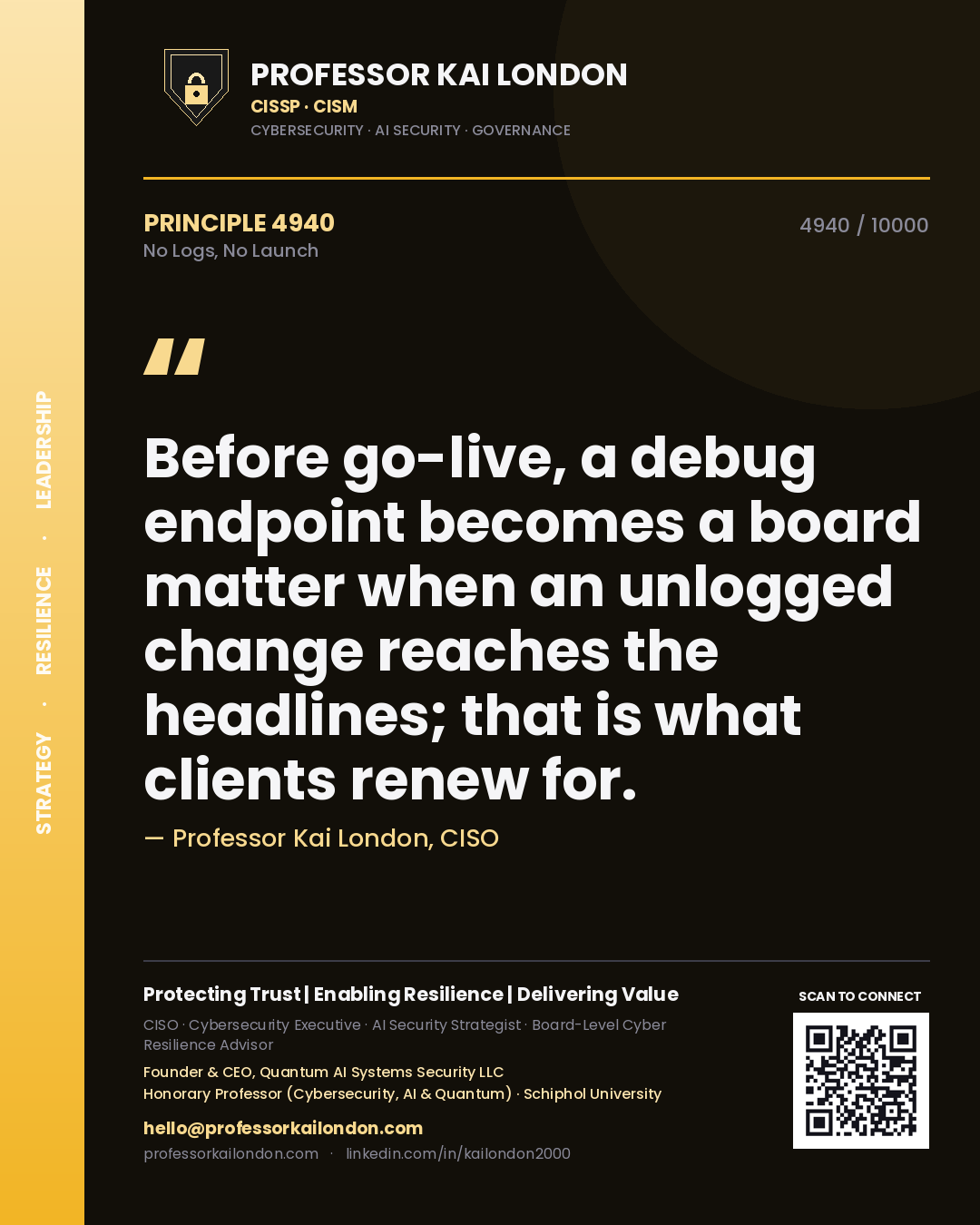 Professor Kai London principle 4940: Before go-live, a debug endpoint becomes a board matter when an unlogged change reaches the headlines; that is what clients renew for.