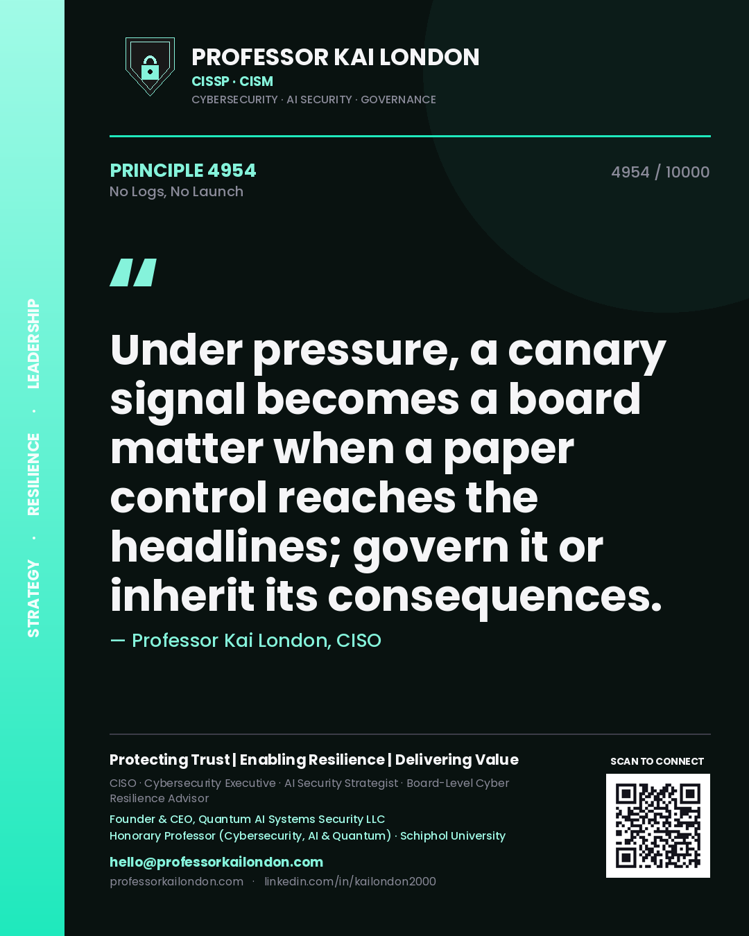 Quote card by Professor Kai London reading 'Under pressure, a canary signal becomes a board matter when a paper control reaches the headlines; govern it or inherit its consequences.'. From the book No Logs, No Launch.
